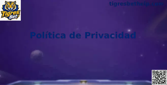 Privacidad y protección de datos en Tigres Bet México